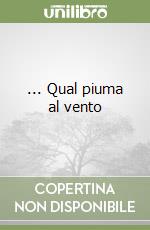 ... Qual piuma al vento libro