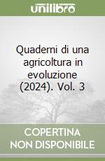 Quaderni di una agricoltura in evoluzione (2024). Vol. 3 libro