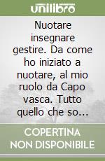 Nuotare insegnare gestire. Da come ho iniziato a nuotare, al mio ruolo da Capo vasca. Tutto quello che so riguardo la gestione di una piscina libro