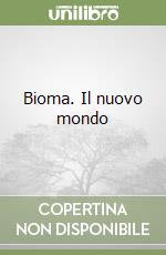 Bioma. Il nuovo mondo libro