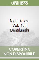 Night tales. Vol. 1: I Dentilunghi libro