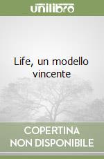 Life, un modello vincente