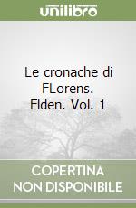 Le cronache di FLorens. Elden. Vol. 1