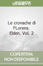 Le cronache di FLorens. Elden. Vol. 2