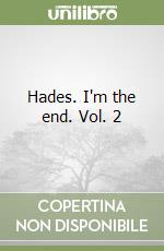 Hades. I'm the end. Vol. 2