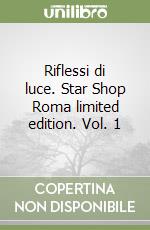 Riflessi di luce. Star Shop Roma limited edition. Vol. 1 libro