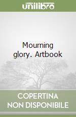 Mourning glory. Artbook