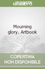 Mourning glory. Artbook libro