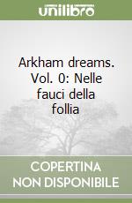 Arkham dreams. Vol. 0: Nelle fauci della follia libro