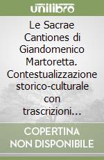 Le Sacrae Cantiones di Giandomenico Martoretta. Contestualizzazione storico-culturale con trascrizioni musicali dai libri parte originali. Ediz. italiana e inglese libro