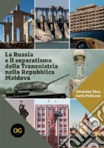 La Russia e il separatismo della Transnistria nella Repubblica Moldova. Implicazioni geopolitiche militari ed energetiche