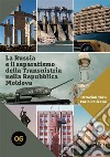 La Russia e il separatismo della Transnistria nella Repubblica Moldova. Implicazioni geopolitiche militari ed energetiche libro