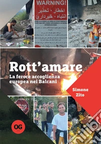 Rott'amare. La feroce accoglienza europea nei Balcani libro
