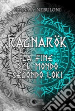 Ragnarök. La fine del mondo secondo Loki