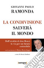 La condivisione salverà il mondo. Dall'eredità di don Benzi, la via per un futuro sostenibile libro