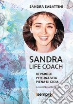 Sandra life coach. 10 parole per una vita piena di gioia