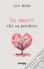 Sa amare chi sa perdere libro