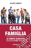 Casa famiglia. Le verità nascoste dietro un termine frainteso libro