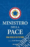 Ministero della pace. Una scelta di futuro libro