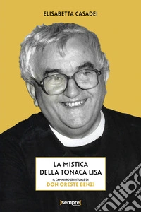 La mistica della tonaca lisa. Il cammino spirituale di don Oreste Benzi libro