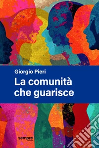 La comunità che guarisce. Nuova ediz.