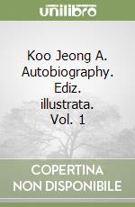 Koo Jeong A. Autobiography. Ediz. illustrata. Vol. 1