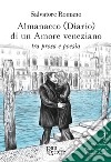Almanacco (diario) di un amore veneziano tra prosa e poesia libro di Romano Salvatore