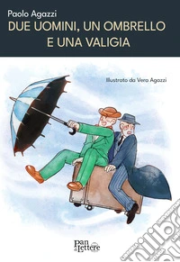 Due uomini, un ombrello e una valigia. Ediz. illustrata libro