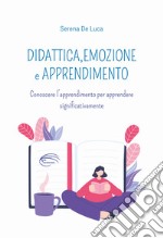 Didattica, emozione e apprendimento. Conoscere l'apprendimento per apprendere significativamente libro