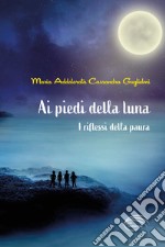 Ai piedi della luna. I riflessi della paura