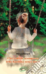 L'incredibile scomparsa della bambina senza nome libro