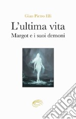 L'ultima vita. Margot e i suoi demoni libro