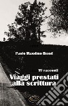 Viaggi prestati alla scrittura libro di Rossi Paolo Massimo