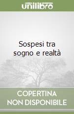 Sospesi tra sogno e realtà libro