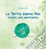 La Terra siamo noi. Vivere con gentilezza, Natalia Re