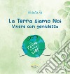 La Terra siamo noi. Vivere con gentilezza libro di Re Natalia