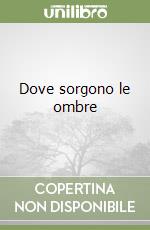 Dove sorgono le ombre libro