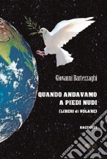 Quando andavamo a piedi nudi. (Liberi di volare) libro