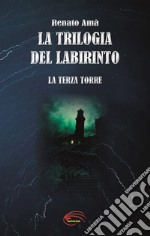 La terza torre. La trilogia del labirinto. Nuova ediz. libro