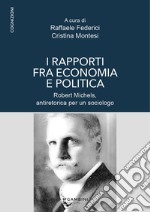 I rapporti fra economia e politica. Robert Michels, antiretorica per un sociologo