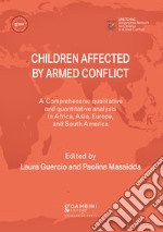 Children affected by armed conflict. A comprehensive qualitative and quantitative analysis in selected countries in Africa, Asia, Europe, and South America libro