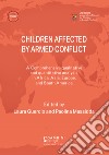 Children affected by armed conflict. A comprehensive qualitative and quantitative analysis in selected countries in Africa, Asia, Europe, and South America libro