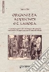 Organizza, apprendi et labora. I paradigmi gestionali della Regola Benedettina trasformano le organizzazioni in comunità efficaci libro di Bini Sergio