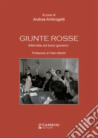 Giunte rosse. Interviste sul buon governo libro