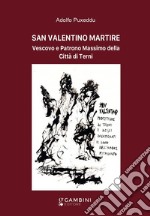 San Valentino martire. Vescovo e patrono massimo della città di Terni libro