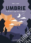 Umbrie. Luoghi, personaggi, storie e leggende. Ediz. illustrata libro di Lorusso Mino