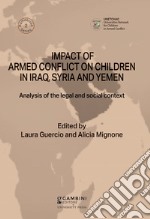 Impact of armed conflict on children in Iraq, Syria and Yemen. Analysis of the legal and social context libro