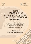 Children in armed conflict: how can they be protected in a multilevel international framework? A joint commitment by national and international institutions and organizations together with the academic community libro