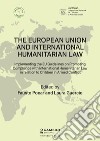 The European Union and International Humanitarian Law. Implementing the EU Guidelines on Promoting Compliance with International Humanitarian Law in relation to Children in Armed Conflict libro