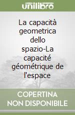 La capacità geometrica dello spazio-La capacité géométrique de l'espace